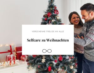 Selfcare zu Weihnachten - verschenke Freude an alle